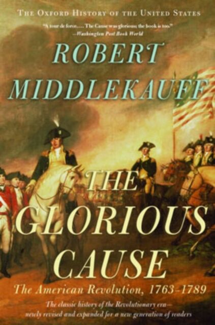 Oxford University Press Inc The Glorious Cause : The American Revolution, 1763-1789