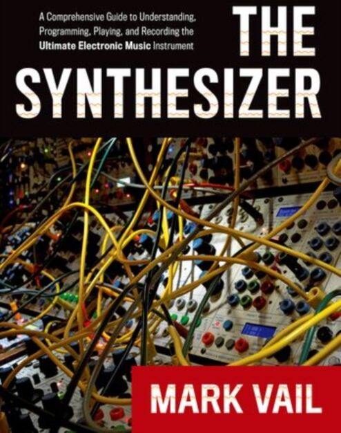 Oxford University Press Inc The Synthesizer : A Comprehensive Guide To Understanding, Programming, Playing, And Recording The Ultimate Electronic Music Instrument