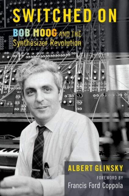 Oxford University Press Inc Switched On : Bob Moog And The Synthesizer Revolution