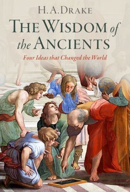 Oxford University Press Inc The Wisdom Of The Ancients : Four Ideas That Changed The World