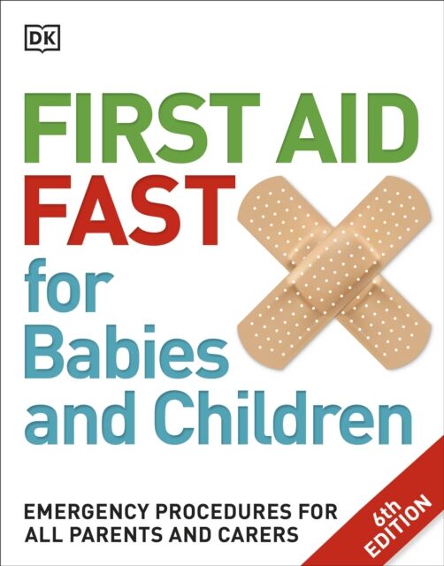 Dorling Kindersley Ltd First Aid Fast For Babies And Children : Emergency Procedures For All Parents And Carers