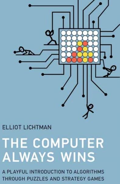 MIT Press Ltd The Computer Always Wins : A Playful Introduction To Algorithms Through Puzzles And Strategy Games