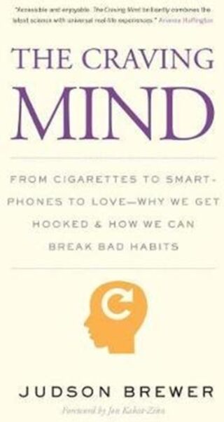 Yale University Press The Craving Mind : From Cigarettes To phones To Love – Why We Get Hooked And How We Can Break Bad Habits