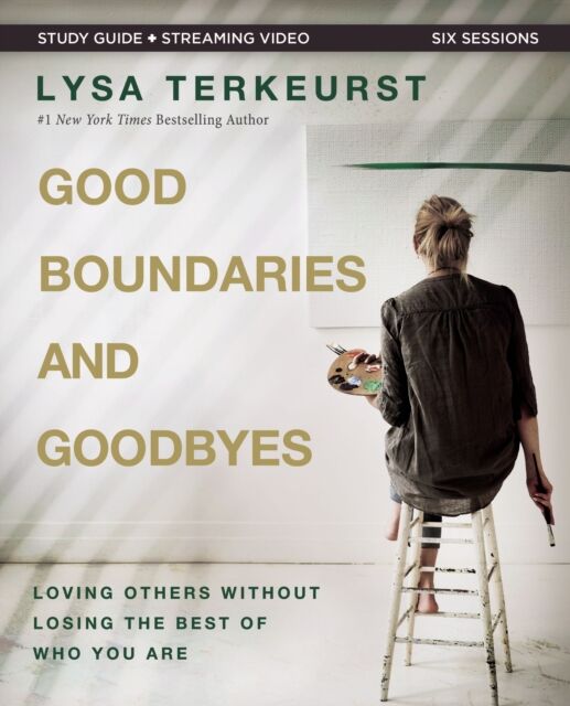 HarperChristian Resources Good Boundaries And Goodbyes Bible Study Guide Plus Streaming Video : Loving Others Without Losing The Of Who You Are