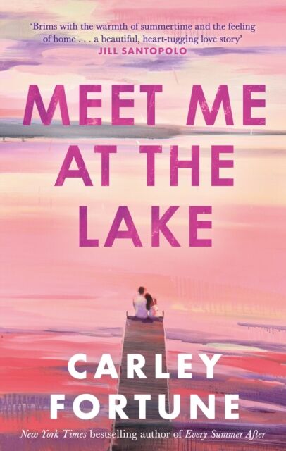 Little, Brown Book Group Meet Me At The Lake : The Breathtaking Novel From The Author Of Every Summer After