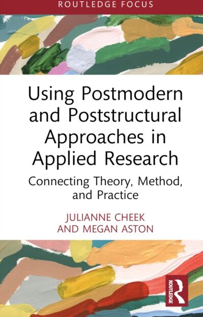 Taylor & Francis Ltd Using Postmodern And Poststructural Approaches In Applied Research : Connecting Theory, Method, And Practice