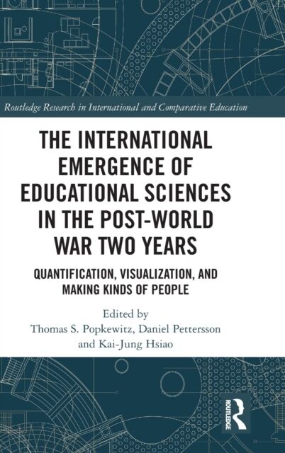 Taylor & Francis Ltd The International Emergence Of Educational Sciences In The Post-World War Two Years : Quantification, Visualization, And Making Kinds Of People