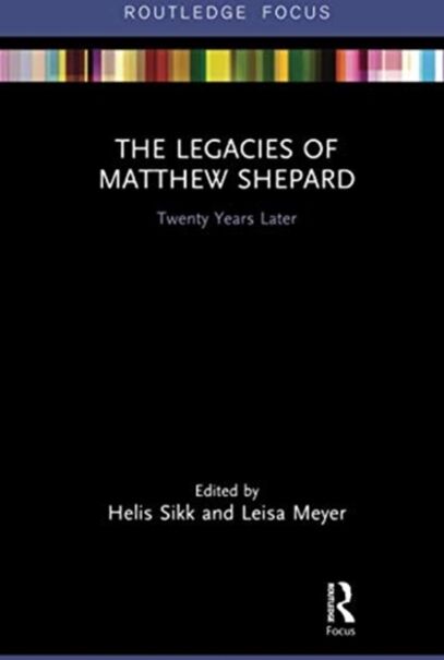 Taylor & Francis Ltd The Legacies Of Matthew Shepard : Twenty Years Later