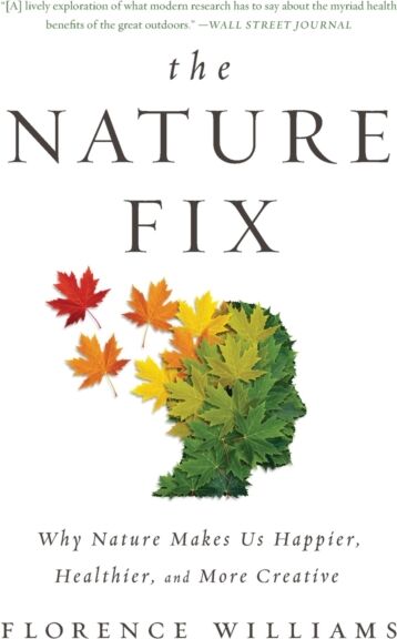 WW Norton & Co The Nature Fix : Why Nature Makes Us Happier, Healthier, And More Creative