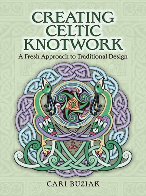 Dover Publications Inc. Creating Celtic Knotwork : A Fresh Approach To Traditional Design