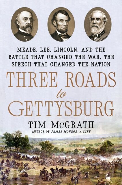 Penguin Putnam Inc Three Roads To Gettysburg : Meade, Lee, Lincoln, And The Battle That Changed The War, The Speech That Changed The Nation