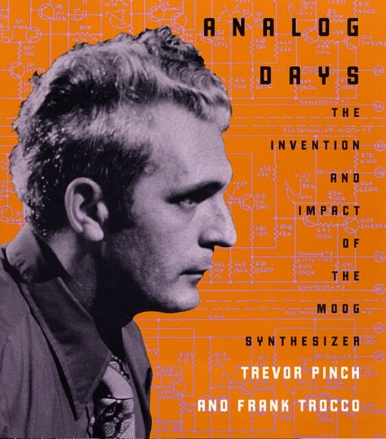 Harvard University Press Analog Days : The Invention And Impact Of The Moog Synthesizer