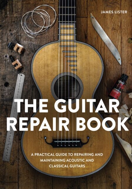 The Crowood Press Ltd The Guitar Repair Book : A Practical Guide To Repairing And Maintaining Acoustic And Classical Guitars