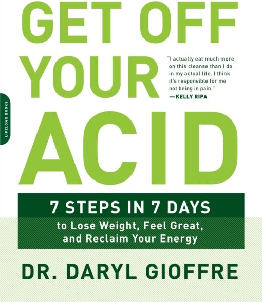 Hachette Books Get Off Your Acid : 7 Steps In 7 Days To Lose Weight, Fight Inflammation, And Reclaim Your Health And Energy