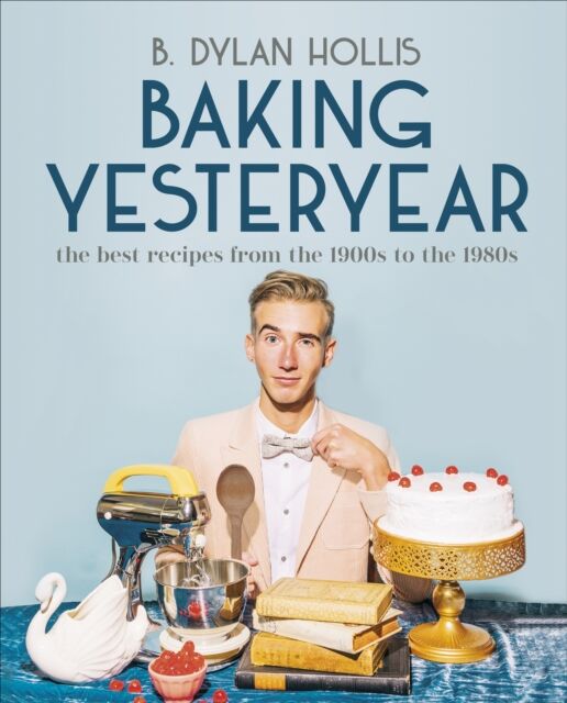 DK Baking Yesteryear : The Recipes From The 1900s To The 1980s
