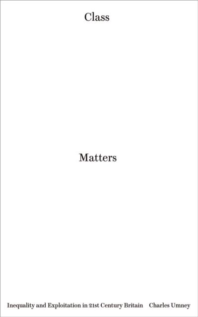 Pluto Press Class Matters : Inequality And Exploitation In 21st Century Britain