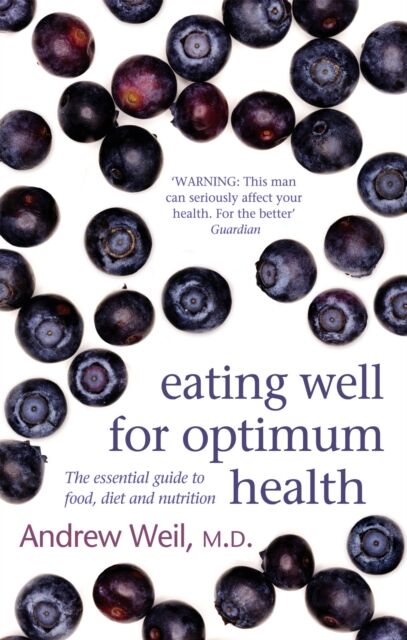 Little, Brown Book Group Eating Well For Optimum Health : The Essential Guide To Food, Diet And Nutrition