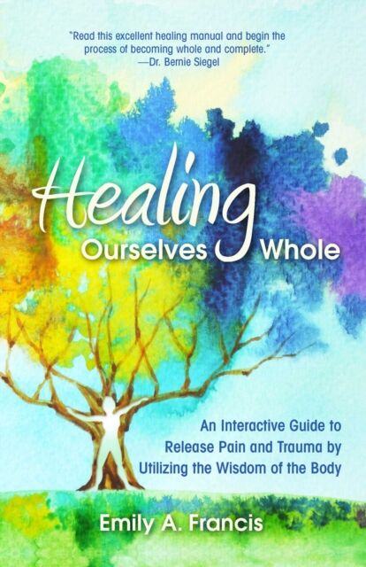 Health Communications Healing Ourselves Whole : An Interactive Guide To Release Pain And Trauma By Utilizing The Wisdom Of The Body
