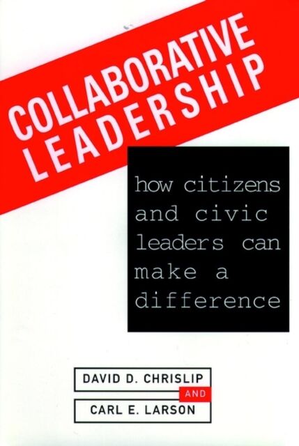 John Wiley & Sons Inc Collaborative Leadership : How Citizens And Civic Leaders Can Make A Difference