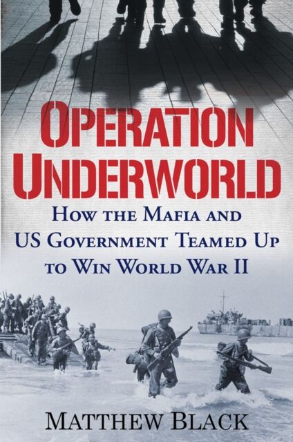 Citadel Press Inc.,U.S. Operation Underworld : How The Mafia And U.S. Government Teamed Up To Win World War Ii