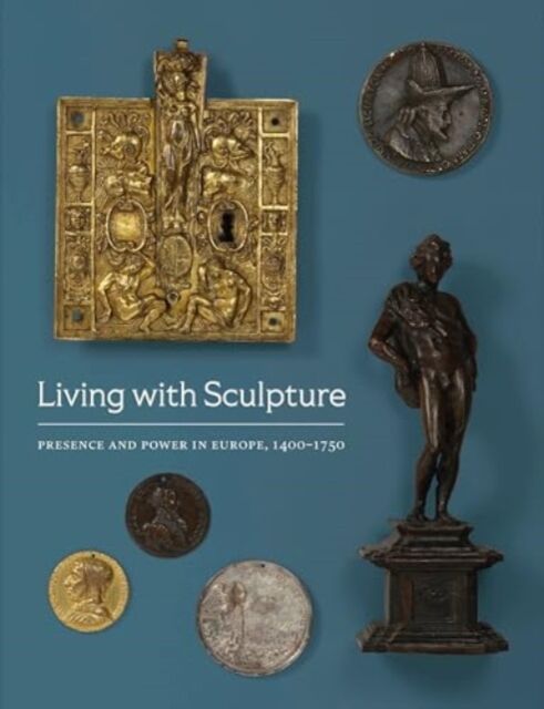Hood Museum of Art Dartmouth Living With Sculpture : Presence And Power In Europe, 1400-1750