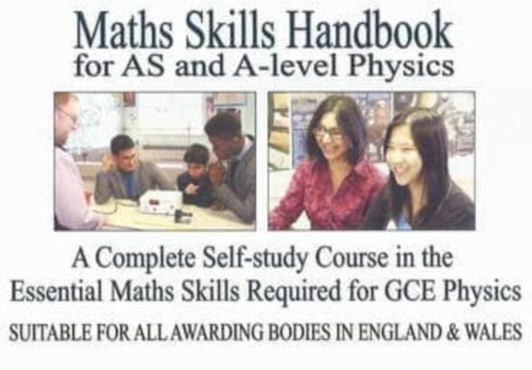Mickledore Publishing Maths Skills Handbook For As And A-Level Physics : A Complete Self-Study Course In The Essential Maths Skills Required For Gce Physics