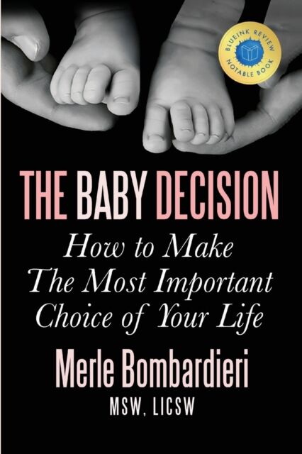 Orchard View Press The Baby Decision : How To Make The Most Important Decision Of Your Life