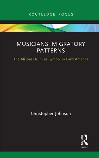 Taylor & Francis Ltd Musicians' Migratory Patterns: The African Drum As Symbol In Early America