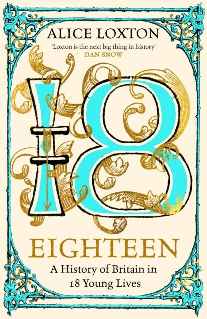Pan Macmillan Eighteen : A History Of Britain In 18 Young Lives
