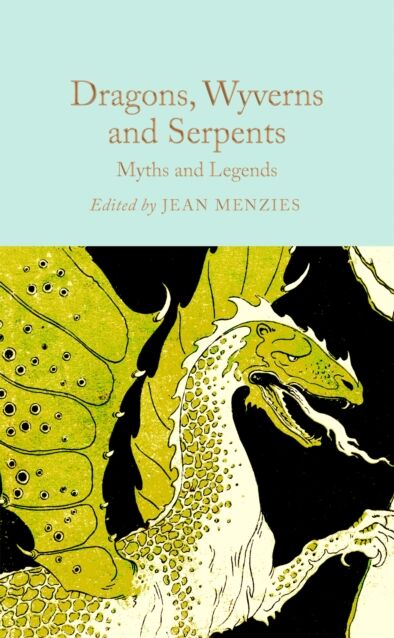 Pan Macmillan Dragons, Wyverns And Serpents: Myths And Legends