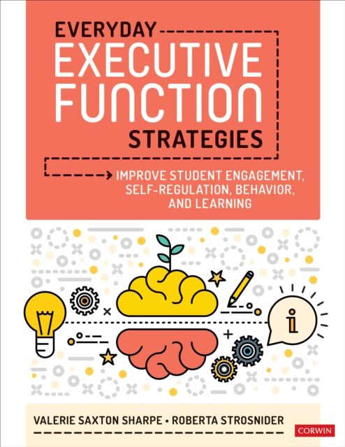 SAGE Publications Inc Everyday Executive Function Strategies : Improve Student Engagement, Self-Regulation, Behavior, And Learning