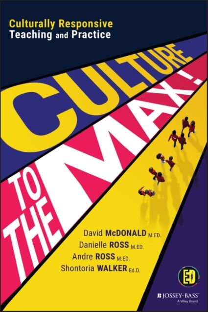 John Wiley & Sons Inc Culture To The Max! : Culturally Responsive Teaching And Practice