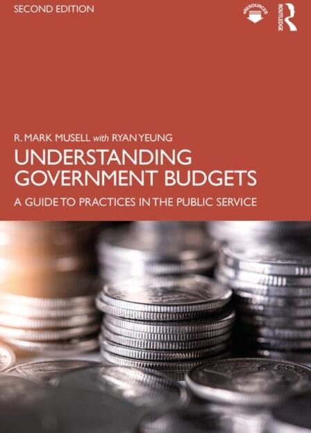 Taylor & Francis Ltd Understanding Government Budgets : A Guide To Practices In The Public Service