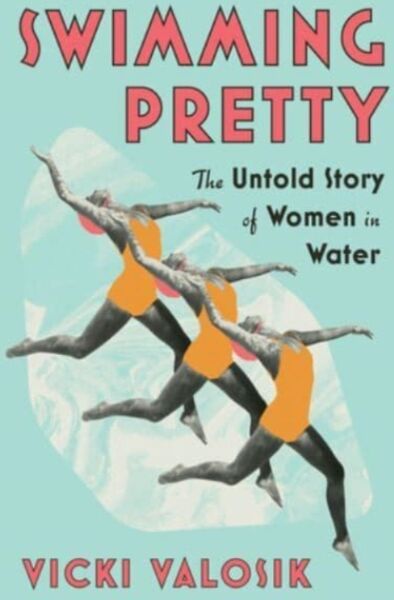 WW Norton & Co Swimming Pretty : The Untold Story Of Women In Water
