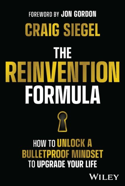 John Wiley & Sons Inc The Reinvention Formula : How To Unlock A Bulletproof Mindset To Upgrade Your Life