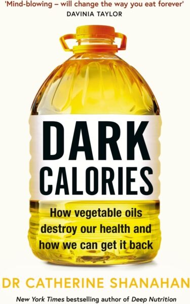 Orion Publishing Co Dark Calories : How Vegetable Oils Destroy Our Health And How We Can Get It Back
