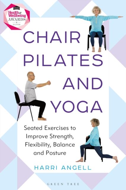 Bloomsbury Publishing PLC Chair Pilates And Yoga : Seated Exercises To Improve Strength, Flexibility, Balance And Posture