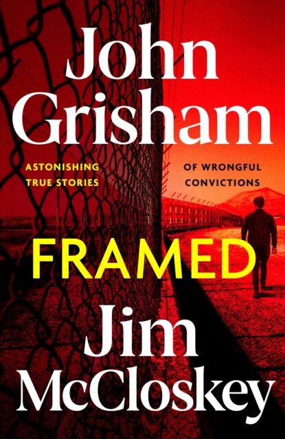 Hodder & Stoughton Framed : John Grisham'S Astonishing True Crime Stories Of Wrongful Convictions