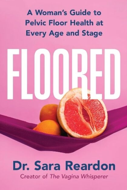 John Murray Press Floored : A Woman'S Guide To Pelvic Floor Health At Every Age And Stage