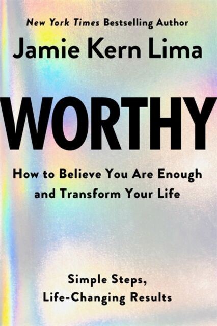 Hay House Inc Worthy : How To Believe You Are Enough And Transform Your Life