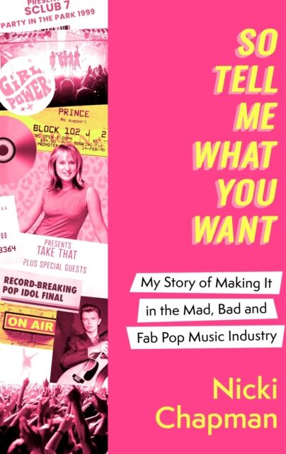 Little, Brown Book Group So Tell Me What You Want : The Must-Read 2025 Music Memoir On Life Working With Pop Idols Take That, Prince, Amy Winehouse, The Spice Girls, David Bowie And More