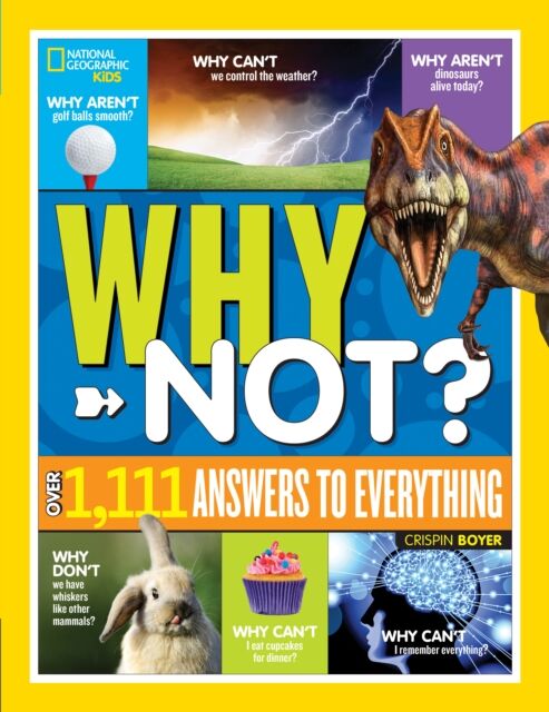 National Geographic Kids Why Not? : Over 1,111 Answers To Everything