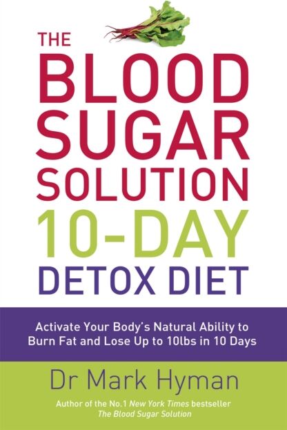 Hodder & Stoughton The Blood Sugar Solution 10-Day Detox Diet : Activate Your Body'S Natural Ability To Burn Fat And Lose Up To 10lbs In 10 Days