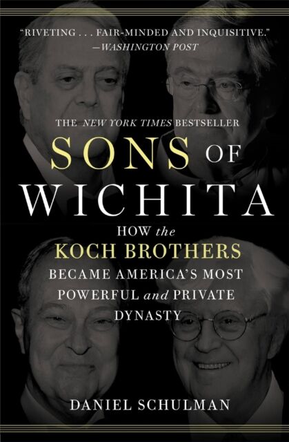 Little, Brown & Company Sons Of Wichita : How The Koch Brothers Became America'S Most Powerful And Private Dynasty