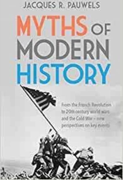 James Lorimer & Company Ltd Myths Of Modern History : From The French Revolution To The 20th Century World Wars And The Cold War - Perspectives On Key Events