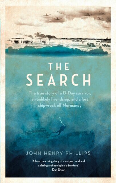 Little, Brown Book Group The Search : The True Story Of A D-Day Survivor, An Unlikely Friendship, And A Lost Shipwreck Off Normandy