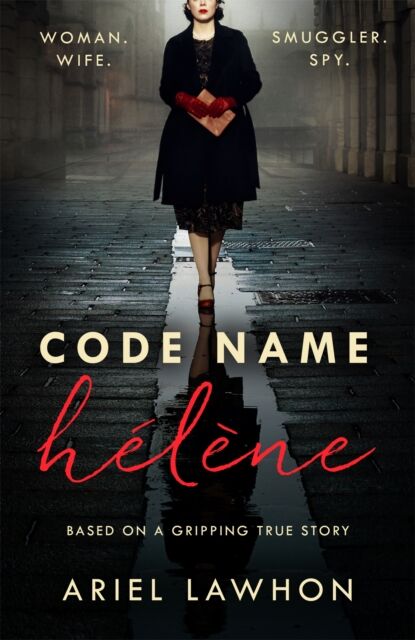 Headline Publishing Group Code Name Helene : A Gripping Wartime Novel Inspired By A Real-Life Heroine From The selling Author Of The Frozen River