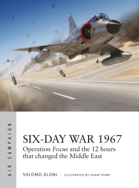 Bloomsbury Publishing PLC Six-Day War 1967 : Operation Focus And The 12 Hours That Changed The Middle East