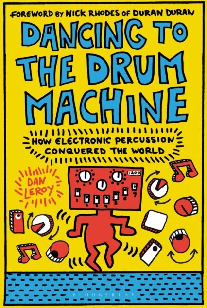 Bloomsbury Publishing Plc Dancing To The Drum Machine : How Electronic Percussion Conquered The World