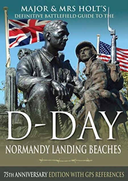 Pen & Sword Books Ltd Major & Mrs Holt'S Definitive Battlefield Guide To The D-Day Normandy Landing Beaches : 75th Anniversary Edition With Gps References